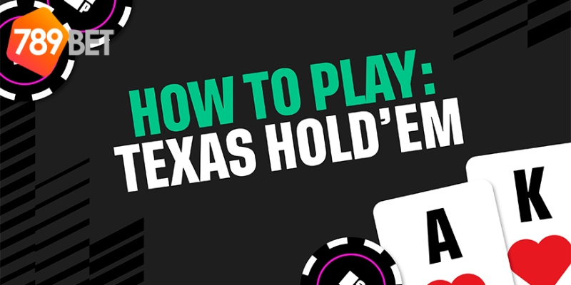 Texas Hold’em - Biến thể hot nhất sảnh game Xì Tố